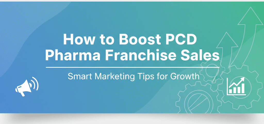 How to Boost PCD Pharma Franchise Sales – Smart Marketing Tips for Growth