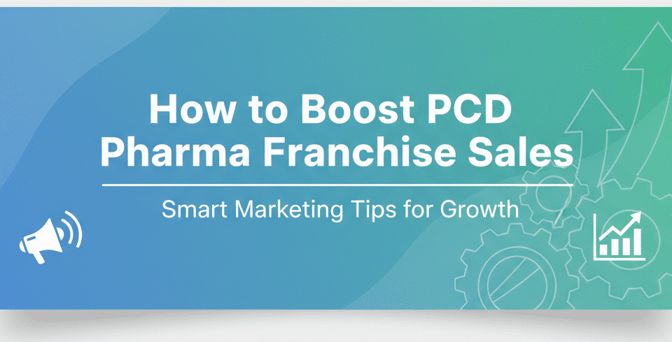 How to Boost PCD Pharma Franchise Sales – Smart Marketing Tips for Growth